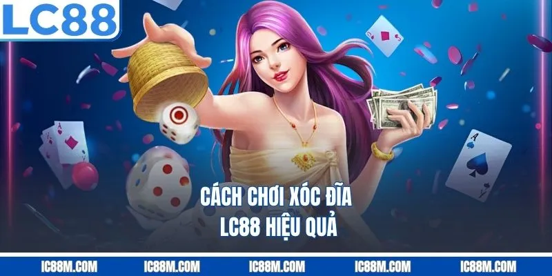 Cách Chơi Xóc Đĩa LC88 Hiệu Quả