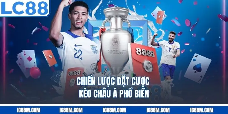 Chiến Lược Đặt Cược Kèo Châu Á Phổ Biến