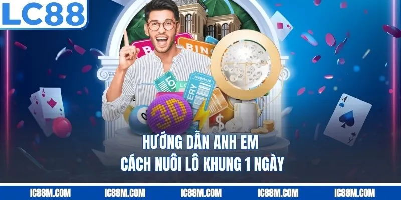 Hướng Dẫn Anh Em Cách Nuôi Lô Khung 1 Ngày