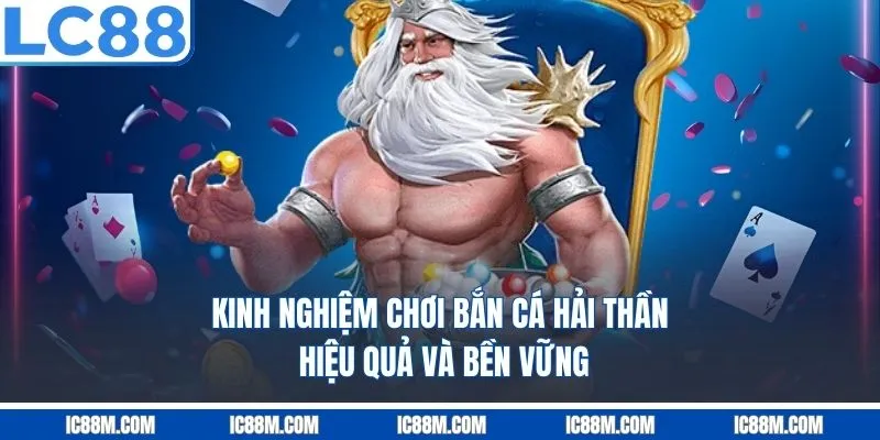 Kinh nghiệm chơi bắn cá hải thần hiệu quả và bền vững