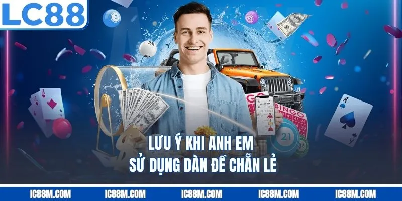 Lưu ý khi anh em sử dụng dàn đề chẵn lẻ