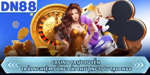 Casino Trực Tuyến - Trải Nghiệm Sòng Bài Thượng Lưu Tại DN88
