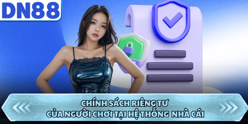 Chính sách riêng tư của người chơi tại hệ thống nhà cái