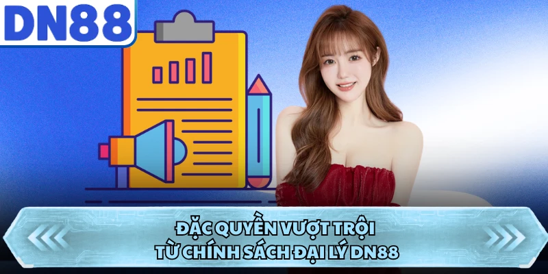 Đặc quyền vượt trội từ chính sách đại lý DN88