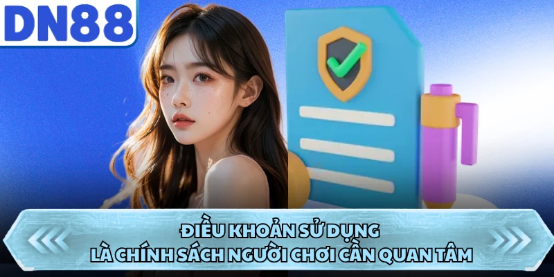 Điều khoản sử dụng là chính sách người chơi cần quan tâm
