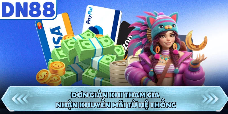 Đơn giản khi tham gia nhận khuyến mãi từ hệ thống