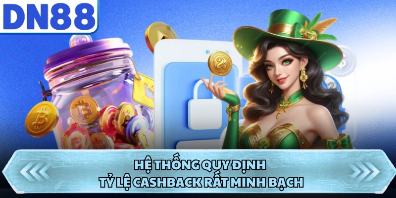 Hệ thống quy định tỷ lệ cashback rất minh bạch