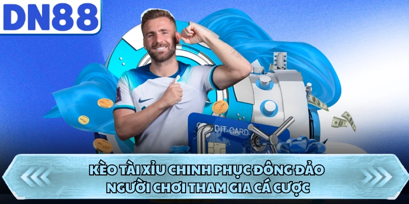 Kèo Tài Xỉu chinh phục đông đảo người chơi tham gia cá cược