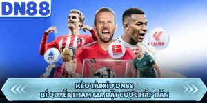 Kèo Tài Xỉu DN88 - Bí Quyết Tham Gia Đặt Cược Hấp Dẫn