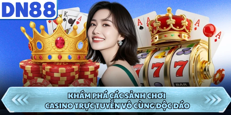Khám phá các sảnh chơi casino trực tuyến vô cùng độc đáo