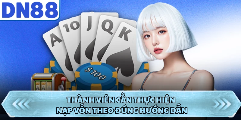 Thành viên cần thực hiện nạp vốn theo đúng hướng dẫn