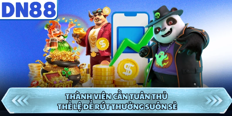 Thành viên cần tuân thủ thể lệ để rút thưởng suôn sẻ
