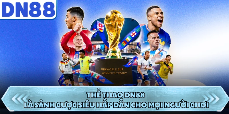 Thể thao DN88 là sảnh cược siêu hấp dẫn cho mọi người chơi
