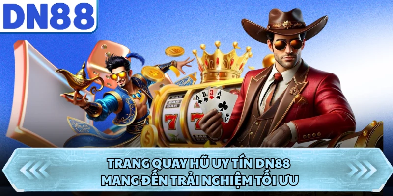 Trang Quay Hũ Uy Tín DN88 Mang Đến Trải Nghiệm Tối Ưu