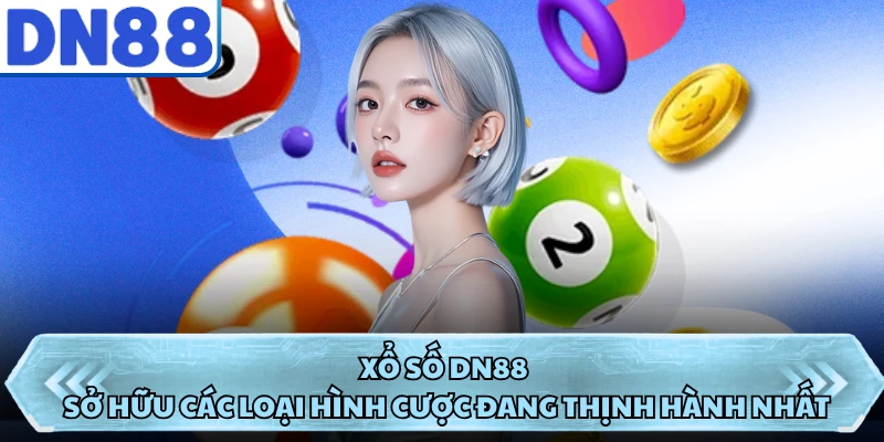 Xổ số DN88 sở hữu các loại hình cược đang thịnh hành nhất